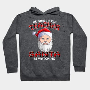 Be Nice To The Teacher Santa is Watching Hoodie